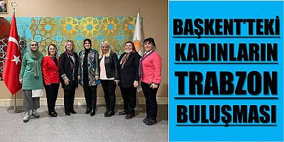 Başkent'teki Trabzonlu Kadınlar Köseoğlu’nu Ziyaret Etti