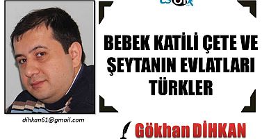 BEBEK KATİLİ ÇETE VE ŞEYTANIN EVLATLARI TÜRKLER