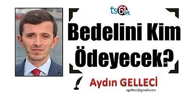 Bedelini Kim Ödeyecek?