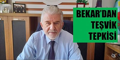 Bekar’dan Teşvik Tepkisi