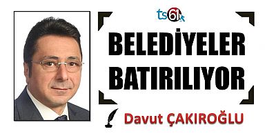 BELEDİYELER BATIRILIYOR