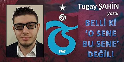 BELLİ Kİ 'O SENE BU SENE' DEĞİL!