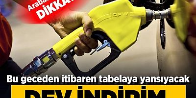 Benzine dev indirim: Bu geceden itibaren tabelaya yansıyacak