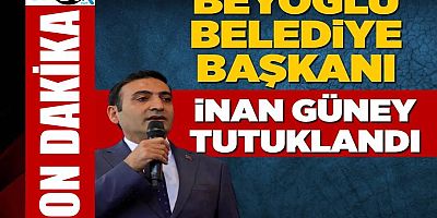 Beyoğlu Belediye Başkanı İnan Güney tutuklandı