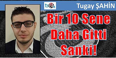 Bir 10 Sene Daha Gitti Sanki!
