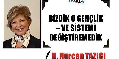 BİZDİK O GENÇLİK – VE SİSTEMİ DEĞİŞTİREMEDİK