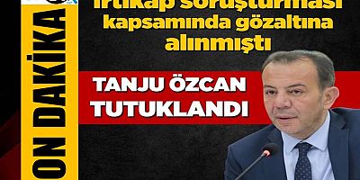Bolu Belediye Başkanı Tanju Özcan ve yardımcısı tutuklandı
