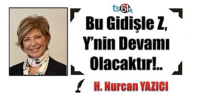 Bu Gidişle Z, Y’nin Devamı Olacaktır!.. 