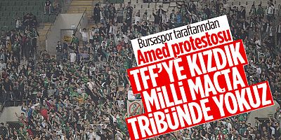 Bursa taraftarından milli maç tepkisi: TFF ile diyaloğu reddediyoruz