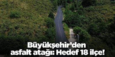 Büyükşehir’den asfalt atağı: Hedef 18 ilçe!