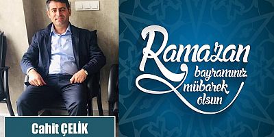 Cahit Çelik'ten Ramazan Bayramı Mesajı