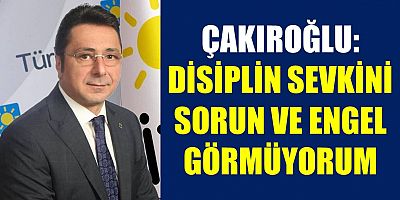 Çakıroğlu: Beni İYİ Parti’den Koparamazsınız