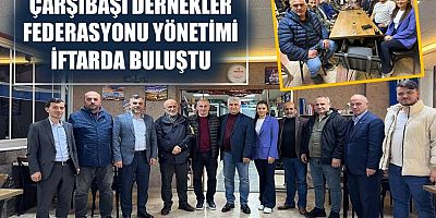 Çarşıbaşı Dernekler Federasyonu Yönetimi iftarda buluştu