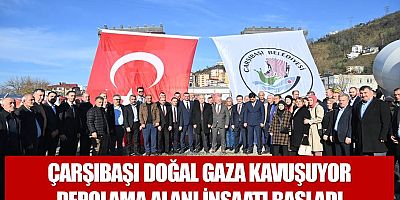Çarşıbaşı doğal gaza kavuşuyor