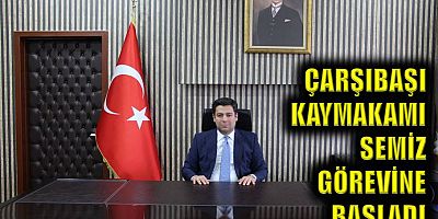 Çarşıbaşı Kaymakamı Semiz görevine başladı