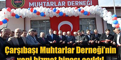 Çarşıbaşı Muhtarlar Derneği’nin yeni hizmet binası açıldı!