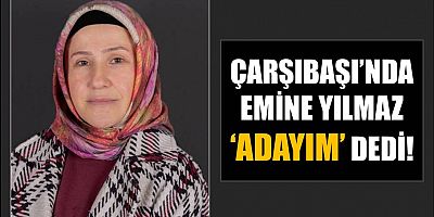 Çarşıbaşı’nda Emine Yılmaz ‘adayım’ dedi