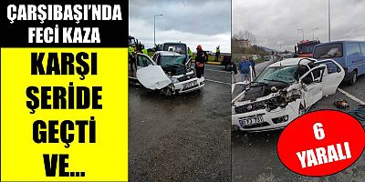 Çarşıbaşı’nda Trafik Kazası: 6 Yaralı