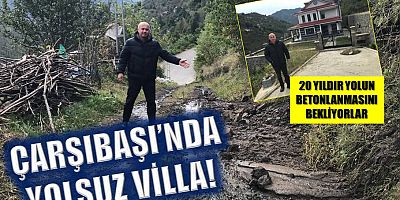 Çarşıbaşı’nda yolsuz villa!
