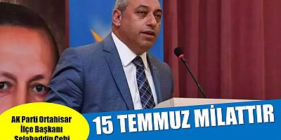 Çebi: 15 Temmuz'u asla unutmayacağız