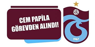 Cem Papila Görevden Alındı!