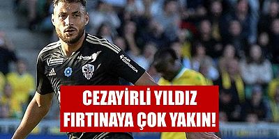 Cezayirli Yıldız Fırtınaya Çok Yakın