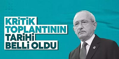 CHP'de kritik toplantının tarihi belli oldu