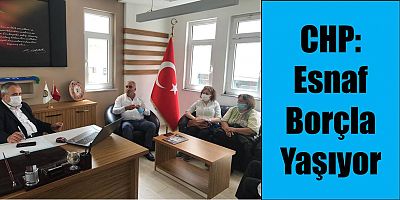 CHP: Esnaf Borçla Yaşıyor