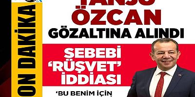 CHP'li Bolu Belediye Başkanı Tanju Özcan gözaltına alındı