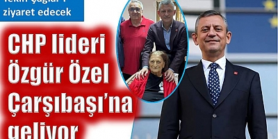 CHP lideri Özgür Özel Çarşıbaşı’na geliyor