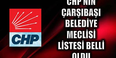 CHP’nin Çarşıbaşı listesi belli oldu
