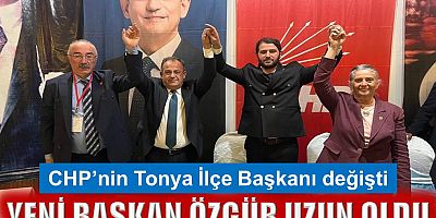 CHP Tonya İlçe Başkanı değişti
