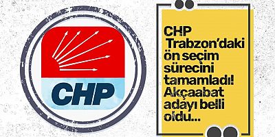 CHP Trabzon’da ön seçimleri tamamladı
