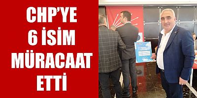 CHP’ye 6 isim müracaat etti