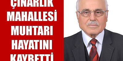 Çınarlık Muhtarı Hayatını Kaybetti