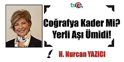 Coğrafya Kader Mi? Yerli Aşı Ümidi!