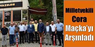 Cora, Maçka’yı Arşınladı