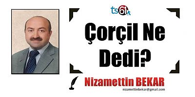 Çorçil Ne Dedi?