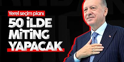 Cumhurbaşkanı Erdoğan sahaya iniyor: 50 ilde miting düzenlenecek
