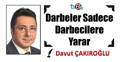 Darbeler Sadece Darbecilere Yarar