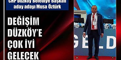 Değişim Düzköy’e çok iyi gelecek