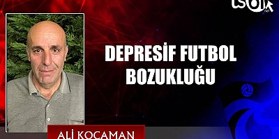DEPRESİF FUTBOL BOZUKLUĞU