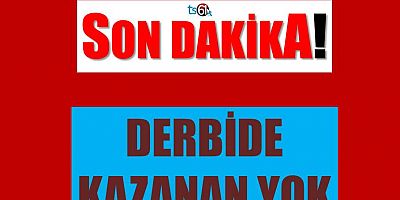 Derbide Kazanan Yok!