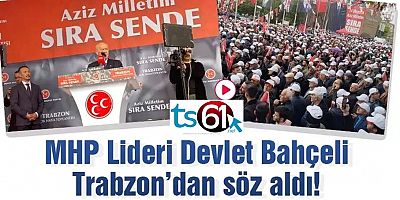 Devlet Bahçeli Trabzon'dan söz aldı!