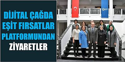 Dijital Çağda Eşit Fırsatlar Platformundan Ziyaretler