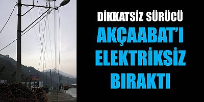 Dikkatsiz Sürücü Akçaabat'ı Elektriksiz Bıraktı