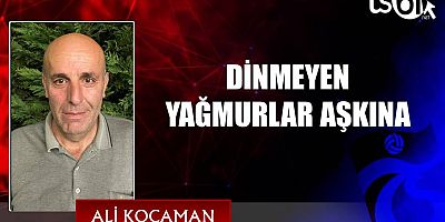 DİNMEYEN YAĞMURLAR AŞKINA 