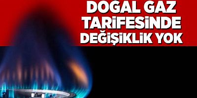 Doğal gaz tarifesinde değişikliğe gidilmedi