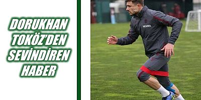 Dorukhan Toköz Trabzon'a döndü, ayağının tozu ile sahaya indi...