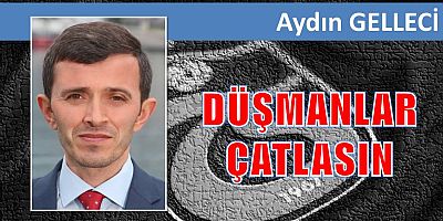 DÜŞMANLAR ÇATLASIN